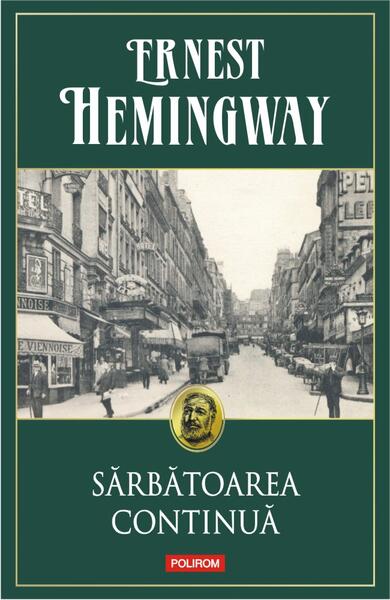 Sărbătoarea continuă - Ernest Hemingway - Polirom