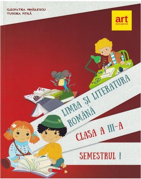 Limba și literatura română. Manual pentru Clasa a III-a Semestrul I - Cleopatra Mihăilescu, Tudora Piţilă - Art Klett