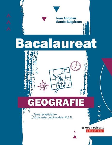 Bacalaureat. Geografie - Ioan Abrudan, Sanda Bulgărean - Paralela 45 educațional