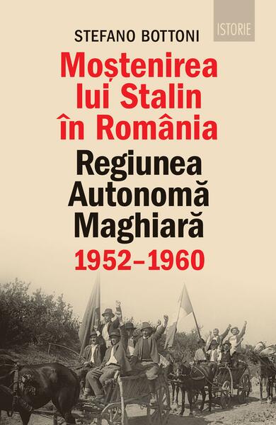 Moștenirea lui Stalin în România - Stefano Bottoni - Humanitas