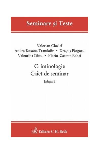 Criminologie. Caiet de seminar. Ediția 2 - Andra-Roxana Trandafir, Dragoș Pargaru, Florin-Cosmin Bobei, Valentina Dinu, Valerian Cioclei - C.H. Beck
