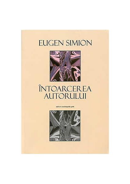Întoarcerea autorului - Eugen Simion - Univers Enciclopedic