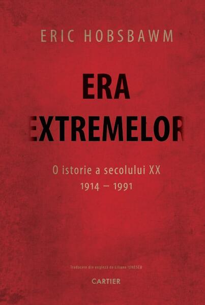 Era extremelor. O istorie a secolului XX. (1914-1991) - Eric Hobsbawm - Cartier