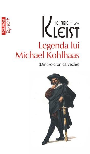 Legenda lui Michael Kohlhaas (Dintr-o cronică veche) (Top 10+) - Heinrich von Kleist - Polirom