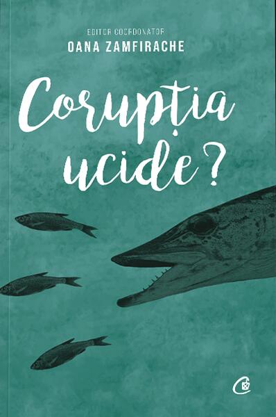 Corupția ucide? - Oana Zamfirache - Curtea Veche
