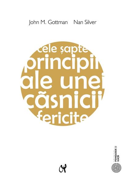 Cele şapte principii ale unei căsnicii fericite - John Gottman, Nan Silver - ASCR
