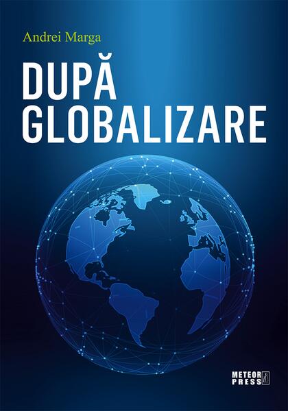 După globalizare - Andrei Marga - Meteor Press
