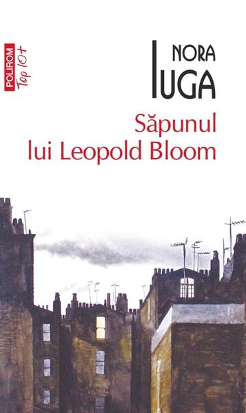 Sapunul lui Leopold Bloom - Paperback brosat - Nora Iuga - Polirom