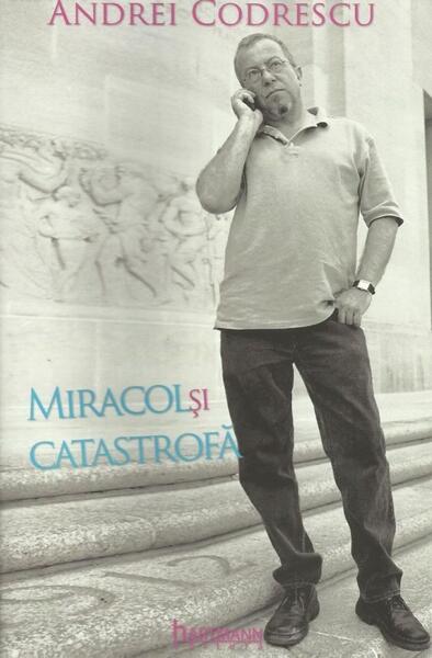 Miracol și catastrofă - Andrei Codrescu, Robert Lazu - Hartmann