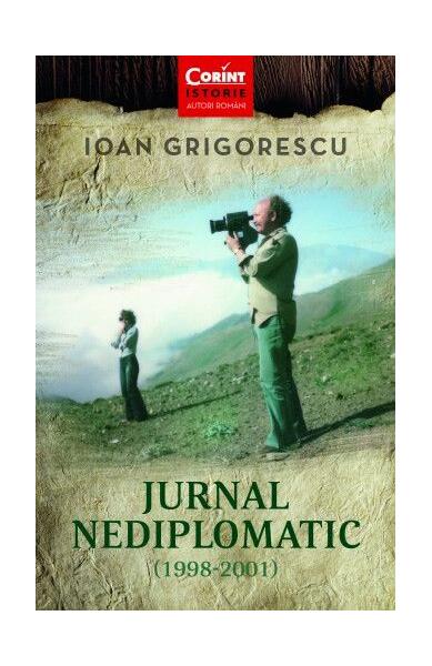 Jurnal nediplomatic (1998-2001) - Ioan Grigorescu - Corint