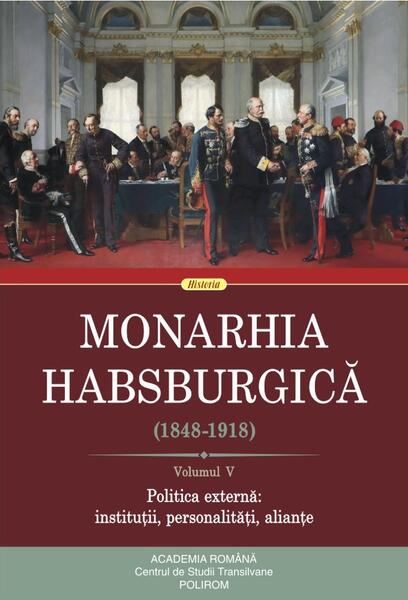 Monarhia Habsburgică (1848-1918) • Volumul V - Rudolf Gräf - Polirom