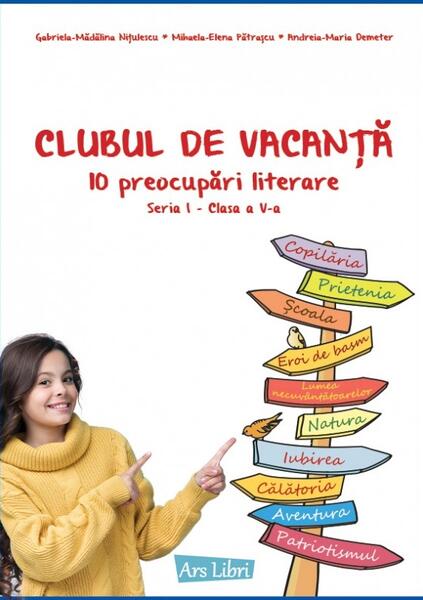 Clubul de vacanță - 10 preocupări literare - Seria I - clasa a V-a - Andreia-Maria Demeter, Gabriela-Mădălina Nițulescu, Mihaela-Elena Pătrașcu - Ars Libri