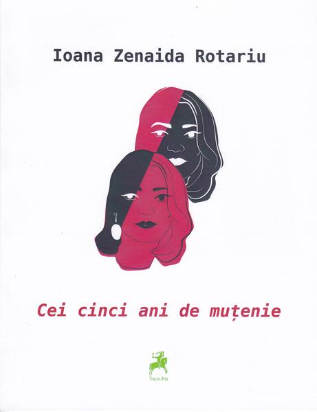 Cei cinci ani de muțenie - Ioana Zenaida Rotariu - Tracus Arte