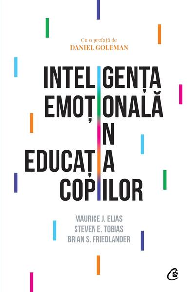 Inteligenţa emoţională în educaţia copiilor - Brian S. Friedlander, Maurice J. Elias, Steven E. Tobias - Curtea Veche