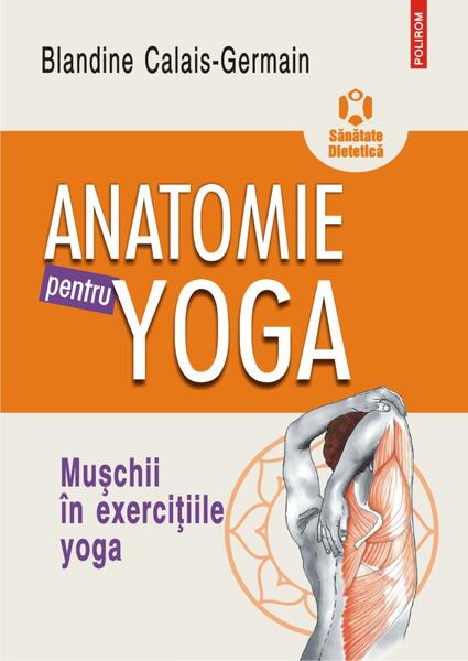 Anatomie pentru yoga - Blandine Calais-Germain - Polirom