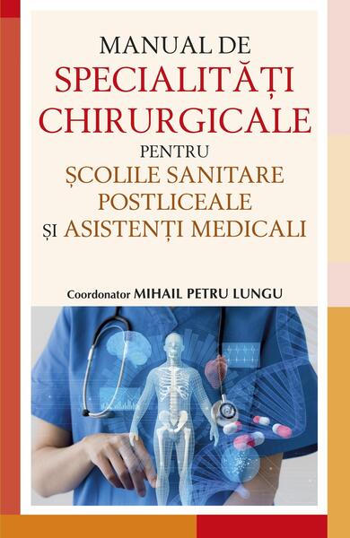 Manual de specialități chirurgicale pentru școlile sanitare postliceale și asistenți medicali - dr. Mihail Petru Lungu - All