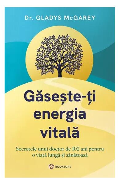 Găsește-ți energia vitală - Dr. Gladys McGarey - Bookzone