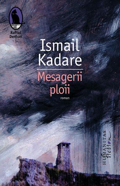 Mesagerii ploii - Ismail Kadare - Humanitas Fiction