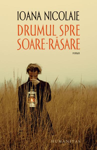 Drumul spre Soare-Răsare - Ioana Nicolaie - Humanitas