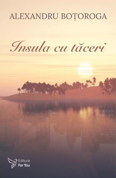 Insula cu tăceri - Alexandru Boțoroga - For You