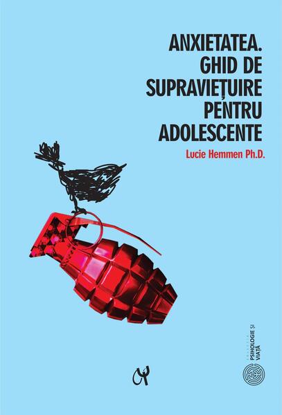 Anxietatea. Ghid de supraviețuire pentru adolescente - Lucie Hemmen - ASCR