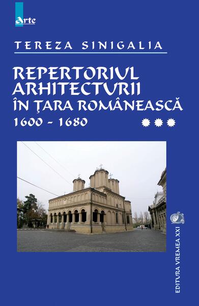 Repertoriul arhitecturii în Țara Românească 1600-1680 (Vol. 3) - Tereza Sinigalia - Vremea