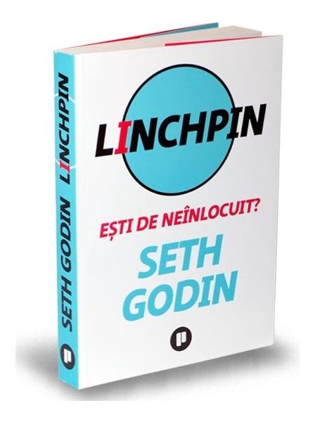 Linchpin. Eşti de neînlocuit? - Seth Godin - Publica