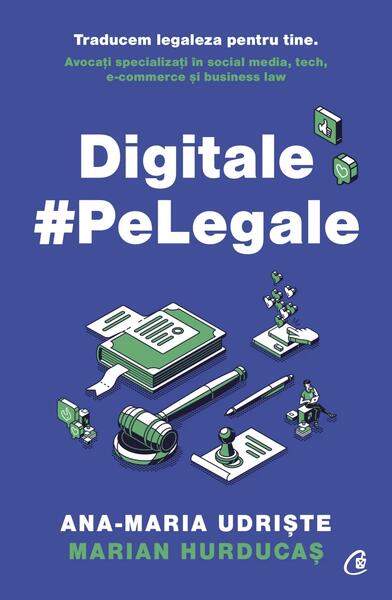 Digitale pe Legale - Ana-Maria Udriște, Marian Hurducaș - Curtea Veche