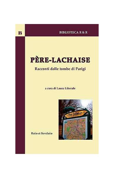 Père-Lachaise. Racconti dalle tombe di Parigi - Laura Liberale - Ratio et Revelatio