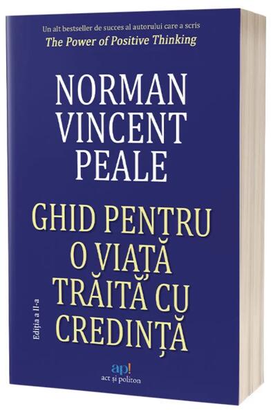 Ghid pentru o viață trăită cu credință - Norman Vincent Peale - Act și Politon