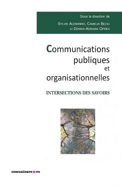 Communication publiques et organisationnelles - Sylvie Alemanno, Camelia Beciu, Denisa-Adriana Oprea - Comunicare.ro