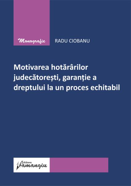 Motivarea hotărârilor judecătorești, garanție a dreptului la un proces echitabil - Paperback brosat - Hamangiu