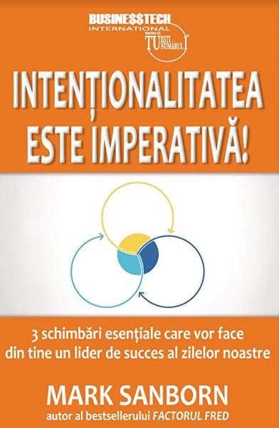 Intenționalitatea este imperativă - Mark Sanborn - Businesstech