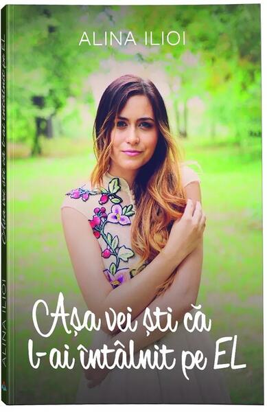 Așa vei ști că l-ai întâlnit pe El - Alina Ilioi-Mureșan