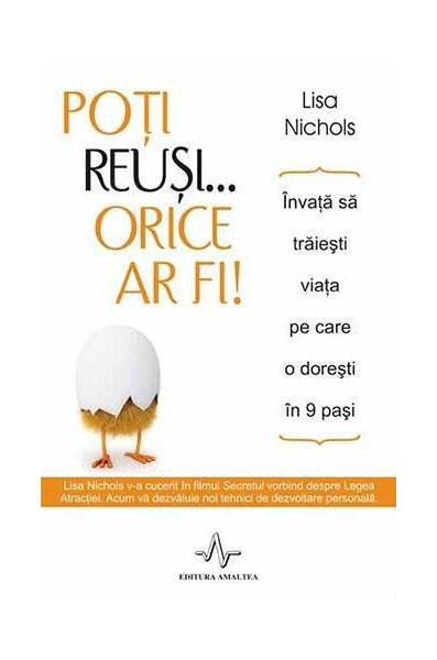 Poţi reuşi... orice ar fi! Învaţă să trăieşti viaţa pe care o doreşti în 9 paşi - Lisa Nichols - Amaltea