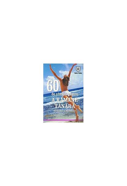 60 de sfaturi pentru a rămâne tânără - Autor Colectiv - House of Guides