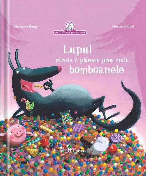 Lupul căruia îi plăceau prea mult bomboanele - Christine Beigel, Hervé Le Goff - Univers