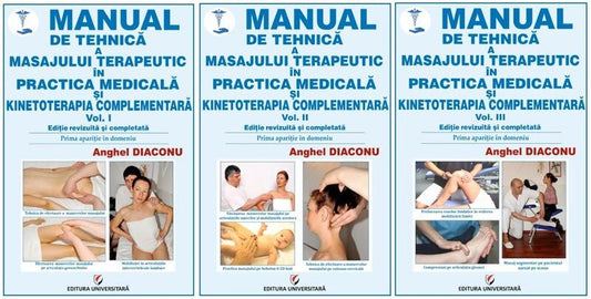 Manual de tehnică a masajului terapeutic și kinetoterapia complementară (Vol. 1-3) - Anghel Diaconu - Universitară