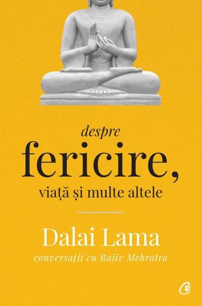 Dalai Lama: Despre fericire, viață și multe altele - Dalai Lama, Rajiv Mehrotra - Curtea Veche