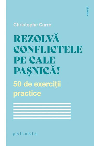 Rezolvă conflictele pe cale pașnică! - Christophe Carré - Philobia