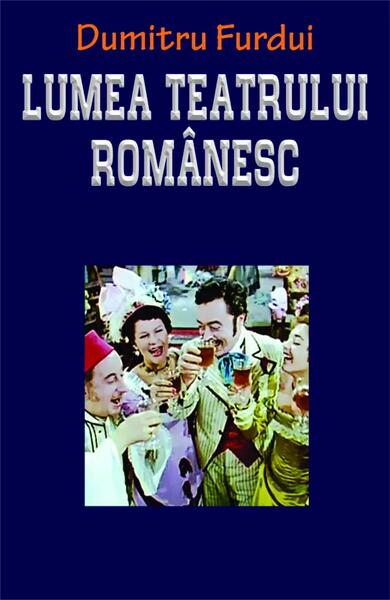 Lumea teatrului românesc - Dumitru Furdui - Orizonturi