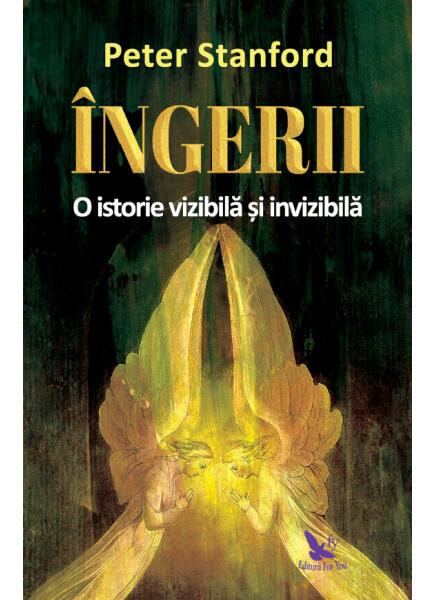 Îngerii. O istorie vizibilă și invizibilă - Peter Stanford - For You