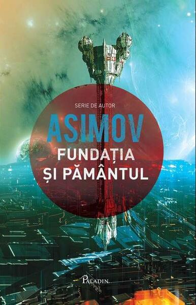 Fundația și Pământul. Seria Fundația (Vol. 5) - Isaac Asimov - Paladin