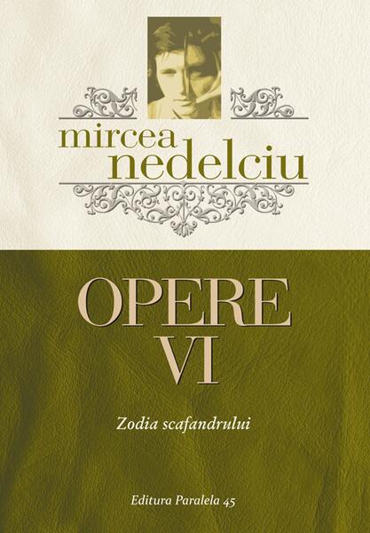 Opere (Vol. 6) Mircea Nedelciu. Zodia scafandrului - Mircea Nedelciu - Paralela 45