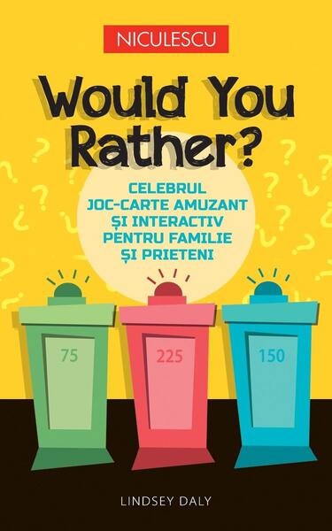 Would You Rather? Celebrul joc-carte amuzant şi interactiv pentru familie şi prieteni - Lindsey Daly - Niculescu