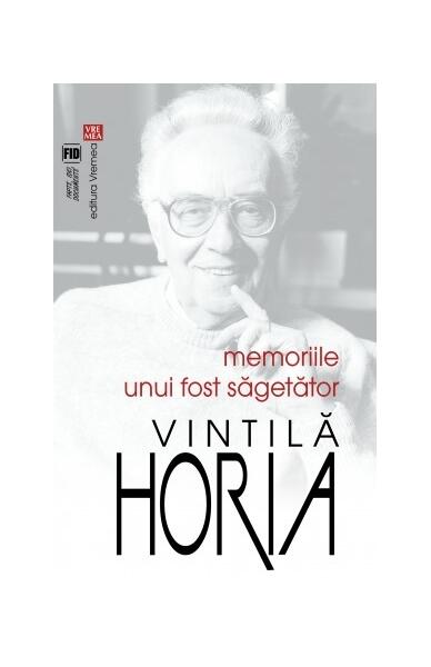 Memoriile unui fost Săgetător - Horia Vintilă - Vremea