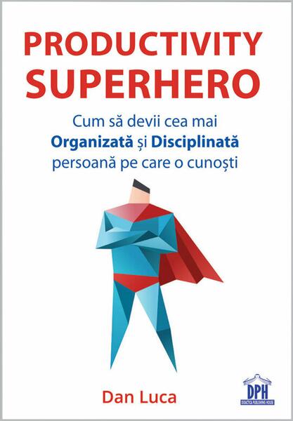 Productivity SuperHero - Dan Luca - Didactica Publishing House