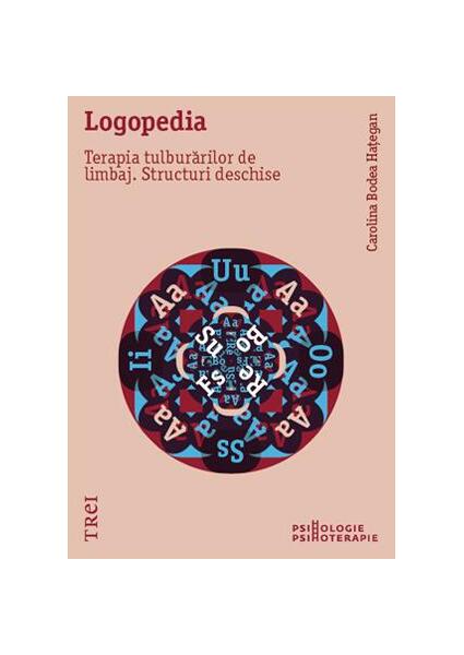 Logopedia. Terapia tulburărilor de limbaj. Structuri deschise - Carolina Bodea Hațegan - Trei