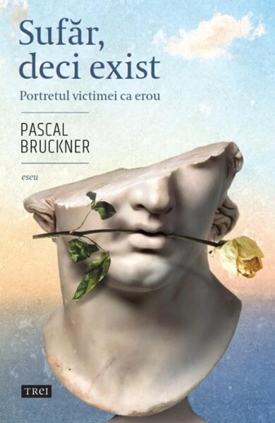 Sufăr, deci exist - Trei