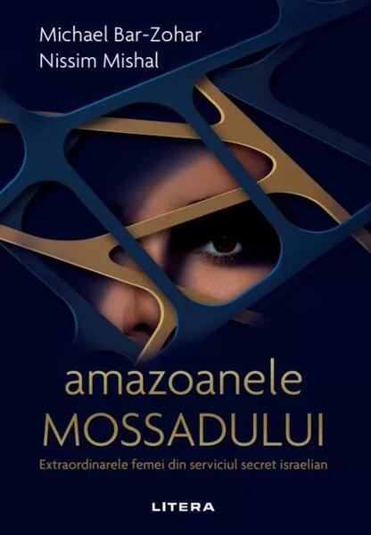 Amazoanele Mossadului - Michael Bar-Zohar, Nissim Mishal - Litera